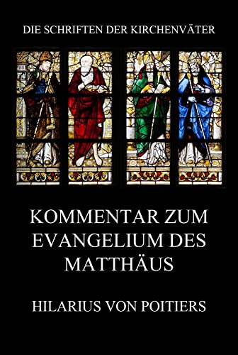 Kommentar zum Evangelium des Matthäus (Die Schriften der Kirchenväter, Band 67) von Jazzybee Verlag