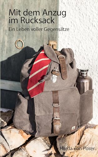 Mit dem Anzug im Rucksack: Ein Leben voller Gegensätze Mit dem Anzug im Rucksack: Ein Leben voller Gegensätze von Books on Demand GmbH
