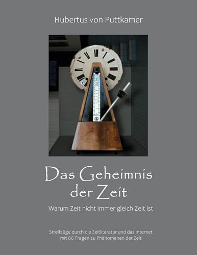 Das Geheimnis der Zeit: Warum Zeit nicht immer gleich Zeit ist von BoD – Books on Demand