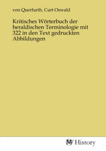 Kritisches Wörterbuch der heraldischen Terminologie mit 322 in den Text gedruckten Abbildungen von MV-History