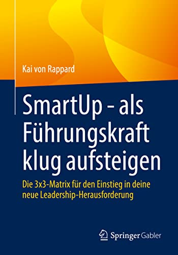 SmartUp - als Führungskraft klug aufsteigen: Die 3x3-Matrix für den Einstieg in deine neue Leadership-Herausforderung von Springer Gabler
