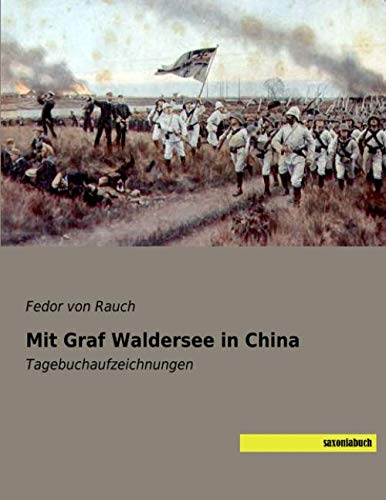 Mit Graf Waldersee in China: Tagebuchaufzeichnungen von saxoniabuch