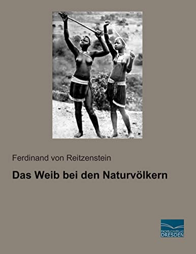 Das Weib bei den Naturvoelkern von Fachbuchverlag Dresden