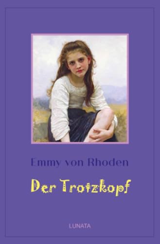 Der Trotzkopf: Eine Pensionsgeschichte für erwachsene Mädchen: Eine Pensionsgeschichte für erwachsene Mädchen (Klassiker der Kinder- und Jugendliteratur)