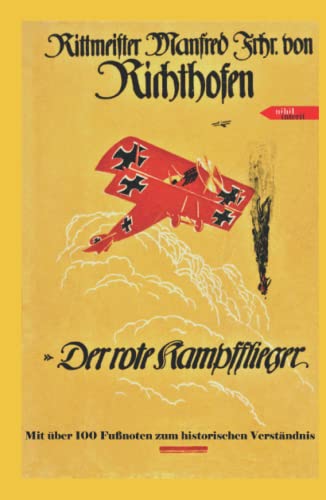 Der rote Kampfflieger: die vollständige Autobiographie des Roten Barons Manfred von Richthofen mit erklärenden Fußnoten Der rote Kampfflieger: die vollständige Autobiographie des Roten Barons Manfred von Richthofen mit erklärenden Fußnoten