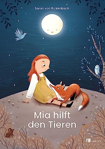Mia hilft den Tieren: Kleine Taten, große Wirkung, Nachhaltigkeit und Tierschutz für Kinder von Oekom Verlag GmbH