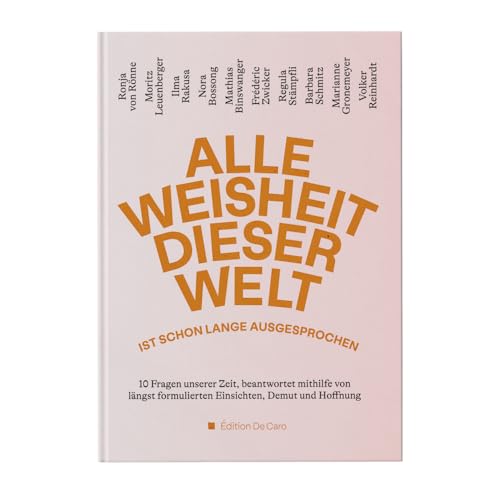 Alle Weisheit dieser Welt ist schon lange ausgesprochen: 10 Fragen unserer Zeit, beantwortet mithilfe von längst formulierten Einsichten, Demut und Hoffnung Alle Weisheit dieser Welt ist schon lange ausgesprochen: 10 Fragen unserer Zeit, beantwortet mithilfe von längst formulierten Einsichten, Demut und Hoffnung