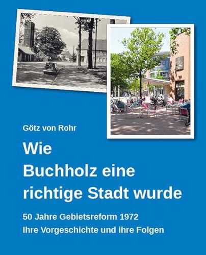 Wie Buchholz eine richtige Stadt wurde: 50 Jahre Gebietsreform 1972, Ihre Vorgeschichte und ihre Folgen