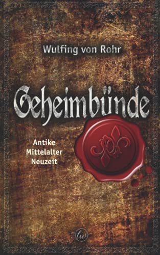 Geheimbünde: Antike - Mittelalter - Neuzeit Geheimbünde: Antike - Mittelalter - Neuzeit