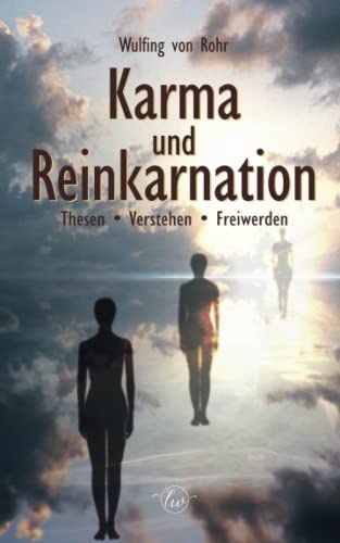 Karma und Reinkarnation: Thesen - Verstehen - Freiwerden Karma und Reinkarnation: Thesen - Verstehen - Freiwerden