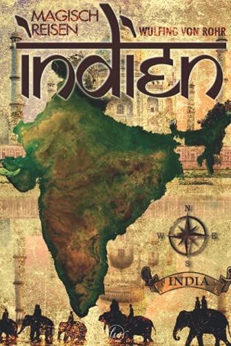 Magisch Reisen INDIEN: Geburtsland von Mystik, Magie und Meditation Magisch Reisen INDIEN: Geburtsland von Mystik, Magie und Meditation