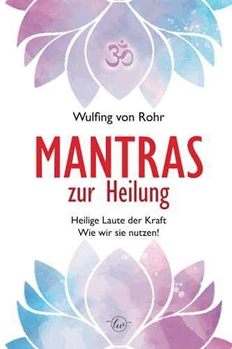 Mantras zur Heilung: Heilige Laute der Kraft - Wie wir sie nutzen!