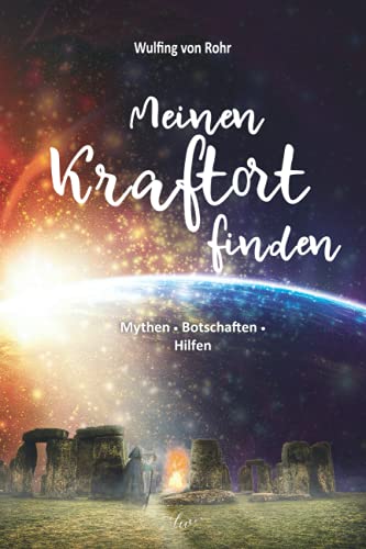 Meinen Kraftort finden: Mythen Botschaften Hilfen Meinen Kraftort finden: Mythen Botschaften Hilfen