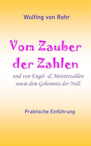 Vom Zauber der Zahlen: und von Engel- & Meisterzahlen sowie dem Geheimnis der Null Vom Zauber der Zahlen: und von Engel- & Meisterzahlen sowie dem Geheimnis der Null von Independently published