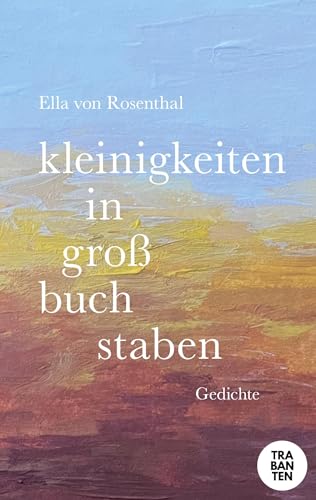 kleinigkeiten in großbuchstaben: gedichte von Trabanten Verlag Berlin