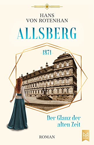 Allsberg 1871 – Der Glanz der alten Zeit: Historischer Roman. Schloss Allsberg-Reihe von Maximum Verlags GmbH