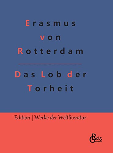 Das Lob der Torheit (Edition Werke der Weltliteratur - Hardcover) von Gröls Verlag