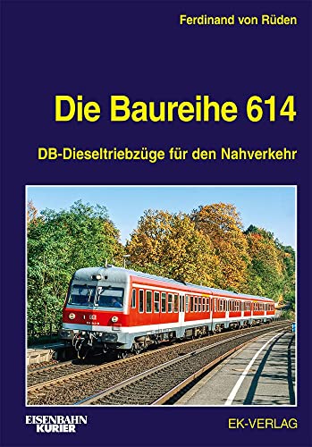 Die Baureihe 614: DB-Dieseltriebzüge für den Nahverkehr (EK-Baureihenbibliothek) von Ek-Verlag GmbH