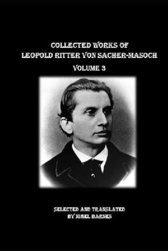 Collected Works of Leopold Ritter von Sacher-Masoch volume 3 von Independently published