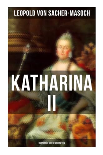 Katharina II: Russische Hofgeschichten