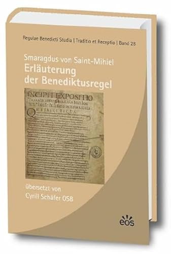Smaragdus von Saint-Mihiel - Erläuterung der Benediktusregel: Erster Kommentar zu einem Kerntext der Ordenstradition (Regulae Benedicti Studia, Traditio et Receptio) von Eos Verlag U. Druck