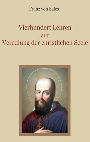 Vierhundert Lehren zur Veredlung der christlichen Seele (Schätze der christlichen Literatur) von BoD – Books on Demand