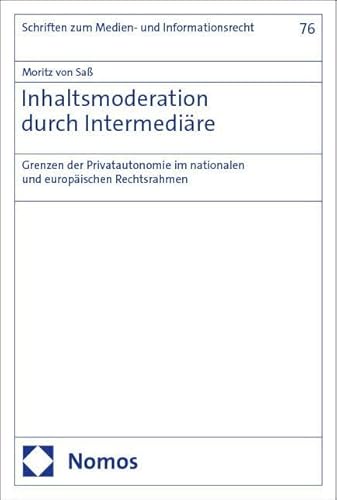 Inhaltsmoderation durch Intermediäre: Grenzen der Privatautonomie im nationalen und europäischen Rechtsrahmen (Schriften zum Medien- und Informationsrecht) von Nomos