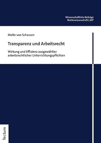 Transparenz und Arbeitsrecht: Wirkung und Effizienz ausgewählter arbeitsrechtlicher Unterrichtungspflichten (Wissenschaftliche Beiträge aus dem Tectum Verlag: Rechtswissenschaft) von Tectum Wissenschaftsverlag