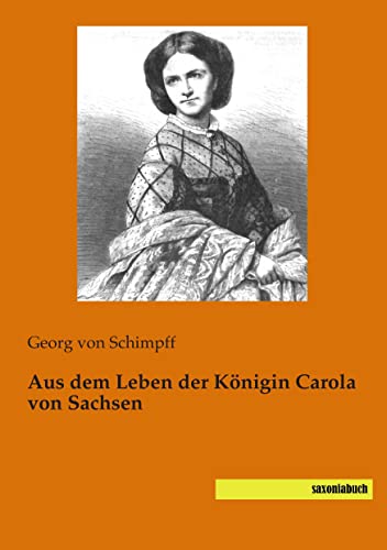 Aus dem Leben der Koenigin Carola von Sachsen