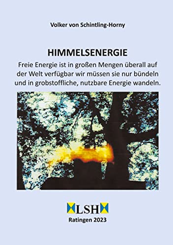 Himmelsenergie: Freie Energie ist in großen Mengen überall auf der Welt verfügbar wir müssen sie nur bündeln und in grobstoffliche, nutzbare Energie wandeln. von LSH
