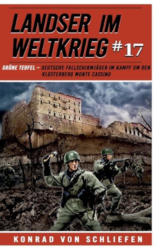 Landser im Weltkrieg 17: Grüne Teufel – Deutsche Fallschirmjäger im Kampf um den Klosterberg Monte Cassino (Landser im Weltkrieg – Erlebnisberichte in Romanheft-Länge, Band 17)