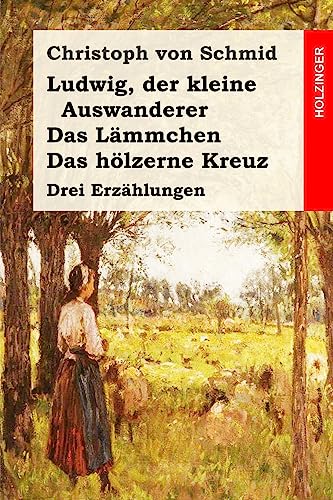 Ludwig, der kleine Auswanderer / Das Lämmchen / Das hölzerne Kreuz: Drei Erzählungen