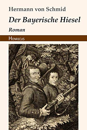 Der Bayerische Hiesel: Roman