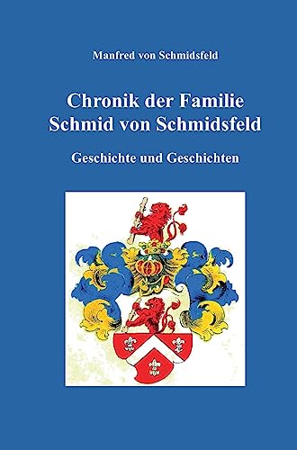 Chronik der Familie Schmid von Schmidsfeld: Geschichte und Geschichten von tredition