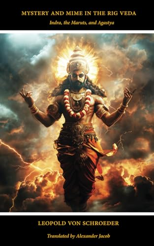 Mystery and Mime in the Rig Veda: Indra, the Maruts, and Agastya von Manticore Press