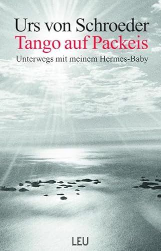 Zeitdokument / Tango auf Packeis: Unterwegs mit meiner Hermes-Baby (Edition LEU Portrait)