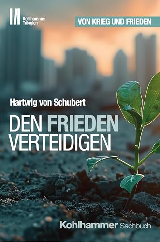 Den Frieden verteidigen (Kohlhammer Trilogien, Band 3)