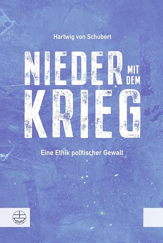 Nieder mit dem Krieg!: Eine Ethik politischer Gewalt