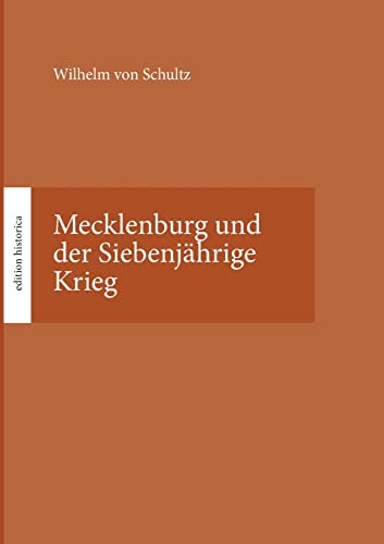 Mecklenburg und der Siebenjährige Krieg: Hrsg. von Tobias Büchen (edition historica)