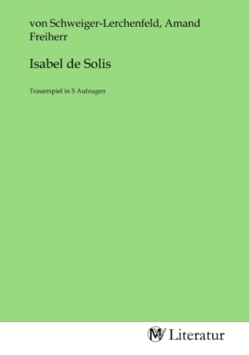 Isabel de Solis: Trauerspiel in 5 Aufzugen von MV-Literatur