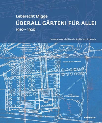 Leberecht Migge „Überall Gärten! Für alle!“: 1910–1920 von Birkhäuser Verlag GmbH