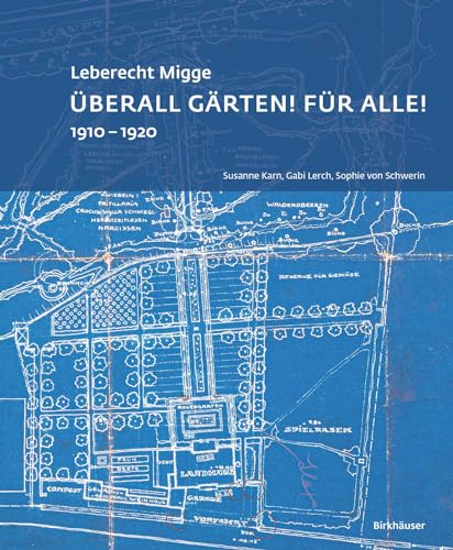Leberecht Migge „Überall Gärten! Für alle!“: 1910–1920 von Birkhäuser