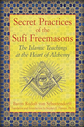 Secret Practices of the Sufi Freemasons: The Islamic Teachings at the Heart of Alchemy