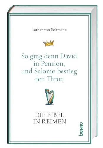 Die Bibel in Reimen: So ging denn David in Pension, und Salomo bestieg den Thron von St. Benno