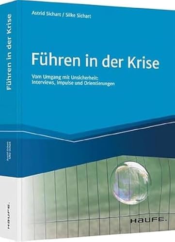 Führen in der Krise: Vom Umgang mit Unsicherheit: Neugier, Commitment und Beziehungsintelligenz (Haufe Fachbuch)