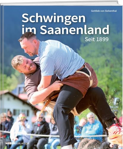 Schwingen im Saanenland seit 1899 von Weber Verlag AG
