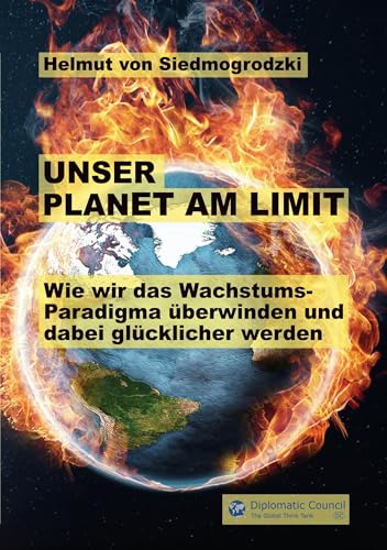 Unser Planet am Limit: Wie wir das Wachstums-Paradigma überwinden und dabei glücklicher werden