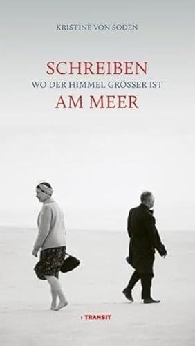 Schreiben am Meer: Wo der Himmel größer ist Schreiben am Meer: Wo der Himmel größer ist von Transit Buchverlag GmbH
