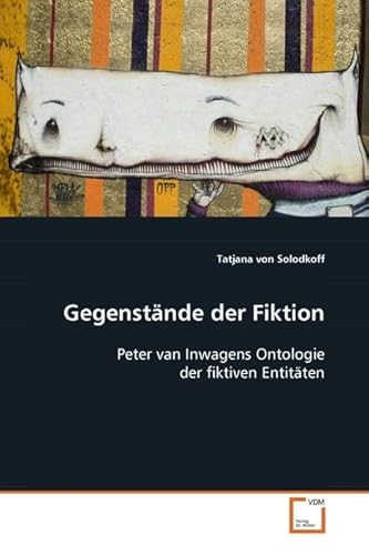 Gegenstände der Fiktion: Peter van Inwagens Ontologie der fiktiven Entitäten von VDM Verlag Dr. Müller