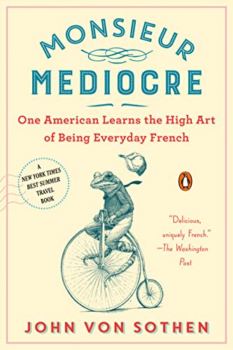 Monsieur Mediocre: One American Learns the High Art of Being Everyday French von Penguin Books